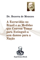 A Escravidão no Brasil e as Medidas que Convem Tomar para Extinguil-a: Dr. Adolfo Bezerra de Menezes (Portuguese Edition) B08JF29R25 Book Cover