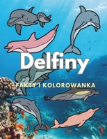 Delfiny: fakty i kolorowanka: dla dzieci w wieku od 2 do 16 lat B0DNW1HC7M Book Cover