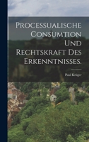 Processualische Consumtion und Rechtskraft des Erkenntnisses. 101723535X Book Cover
