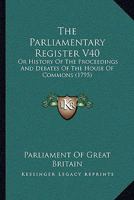 The Parliamentary Register V40: Or History Of The Proceedings And Debates Of The House Of Commons 1165815478 Book Cover