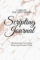 I Create The Life I Desire: Scripting Journal With Affirmations For Manifestation That Help You To Achieve Your Goals And Bring Your Dreams to Life B08Y654CLW Book Cover