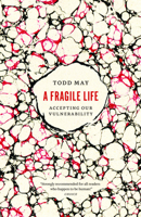 A Fragile Life: Accepting Our Vulnerability 0226840107 Book Cover