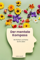 Der mentale Kompass: Mit Klarheit und Stärke durchs Leben (German Edition) B0FLQ87F3B Book Cover