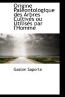 Origine Paleontologique des Arbres Cultives ou Utilises par l'Homme 0469229829 Book Cover