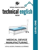 Speak, Read & Write Technical English Now: Medical Device Manufacturing - Level 1 1542325730 Book Cover