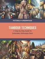 Tambour Techniques: A Step-by-Step Guide for Embroidery Enthusiasts Book B0CTRDM8C8 Book Cover