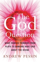 The God Question: What Famous Thinkers from Plato to Dawkins Have Said About the Divine 1851686592 Book Cover