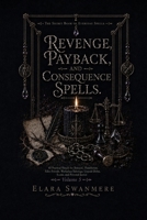 Revenge, Payback, and Consequence Spells: 40 Practical Rituals for Betrayal, Humiliation, False Friends, Workplace Sabotage, Unpaid Debts, Scams, and ... Justice (The Secret Book of Everyday Spells) B0HC1XWQ5Y Book Cover