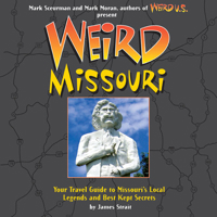 Weird Missouri: Your Travel Guide to the Show Me State's Local Legends and Best Kept Secrets (Weird)