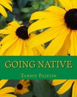 Going Native: Small Steps to a Healthy Garden 1505496233 Book Cover