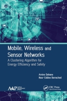 Mobile, Wireless and Sensor Networks: A Clustering Algorithm for Energy Efficiency and Safety 177463161X Book Cover