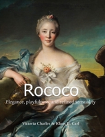 Rococo: Elegance, playfulness, and refined sensuality 1646995376 Book Cover
