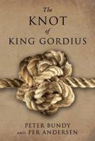 The Knot of King Gordius 1523426160 Book Cover