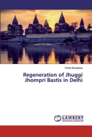 Regeneration of Jhuggi Jhompri Bastis in Delhi 6202015896 Book Cover