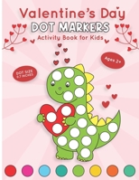Valentine’s Day Dot Markers Activity Book for Kids Ages 2+: Easy Guided Big Dots, Fun and Cute Valentines Day Dot Marker Coloring Book for Toddlers and Preschoolers | Boys and Girls B0CTQZ7VLT Book Cover