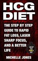 Hcg Diet: The Step by Step Guide to Rapid Fat Loss, Laser Sharp Focus, and a Better Life 1979610258 Book Cover