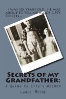 Secrets of my Grandfather: : A guide to Life's WISDOM 1495204642 Book Cover