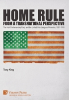 Home Rule from a Transnational Perspective: The Irish Parliamentary Party and the United Irish League of America, 1901-1918 1648892361 Book Cover