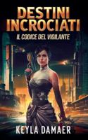 Destini Incrociati (Il Codice del Vigilante) (Italian Edition) B0G4NFJCJB Book Cover