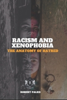 Racism and Xenophobia THE ANATOMY OF HATRED: It's possible that, biologically,you are the same? B0H4P6T454 Book Cover