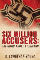 Six Million Accusers: Catching Adolf Eichmann 0692205896 Book Cover