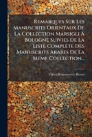 Remarques Sur Les Manuscrits Orientaux De La Collection Marsigli A Bologne Suivies De La Liste Complete Des Manuscrits Arabes De La Meme Collection... 1278317171 Book Cover