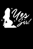 Journal: Yes Sir BDSM DDLG Naughty Submissive Kinky Sex Fetish Black Lined Notebook Writing Diary - 120 Pages 6 x 9 108013221X Book Cover