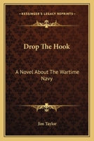 Drop The Hook: A Novel About The Wartime Navy 0548445877 Book Cover