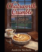 The Chatsworth Crumble: A Stately Secret at Chatsworth Derbyshire, a Deadly Dessert, and a Killer Who Won’t Stay Hidden. Book 3 in The Flour Power Mysteries B0GZ9NDFH5 Book Cover