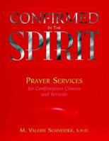 Confirmed in the Spirit: Prayer Services for Confirmation Classes and Retreats 0896226557 Book Cover