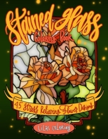 Stained Glass Coloring Book: 45 Stress Relieving Flower Designs null Book Cover