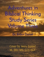 Adventures in Biblical Thinking Study Series Volume Three 1087971322 Book Cover