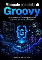 Manuale completo di Groovy: Dai fondamenti alla metaprogrammazione sulla JVM, con Spock, Gradle e l’IA (Programmazione) (Italian Edition) B0H7SJ89CT Book Cover