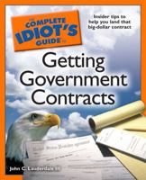 The Complete Idiot's Guide to Getting Government Contracts 1592579442 Book Cover