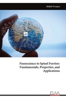 Nanoscience to Spinel Ferrites: Fundamentals, Properties, and Applications 9999337708 Book Cover