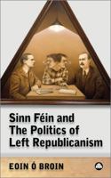 Sinn Fein and The Politics of Left Republicanism (Irish Left Republicanism) 0745324622 Book Cover