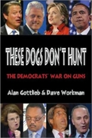 These Dogs Don't Hunt: The Democrats' War on Guns 0936783559 Book Cover
