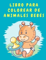 Libro para colorear de animales beb�s: Libro para colorear de animales lindos para ni�os y ni�as - Libro para colorear para ni�os de 4 a 8 a�os - Preescolar - Libro para colorear para ni�os 5925927648 Book Cover