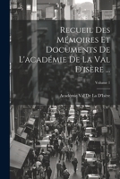 Recueil Des Mémoires Et Documents De L'académie De La Val D'isère ...; Volume 1 1021765716 Book Cover