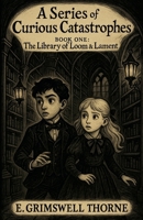 A Series Of Curious Catastrophes Book 1 The Library of Loom & Lament (A Curious Catastrophes) B0FGWKZCZF Book Cover