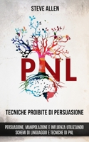 Tecniche proibite di persuasione, manipolazione e influenza utilizzando schemi di linguaggio e tecniche di PNL (2° Edizione): Come persuadere, influen 1958236101 Book Cover