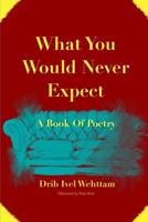 What You Would Never Expect: A Book of Poetry 1983368571 Book Cover