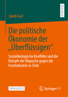 Die politische Ökonomie der „Überflüssigen“: Sozialökologische Konflikte und die Kämpfe der Mapuche gegen die Forstindustrie in Chile (German Edition) 3658435356 Book Cover