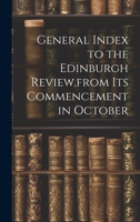 General Index to the Edinburgh Review, from Its Commencement in October 1021622281 Book Cover