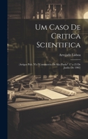 Um Caso De Critica Scientifica: (Artigos Pub. N'o "Commercio De São Paulo" 17 a 25 De Junho De 1902) 1020284633 Book Cover