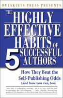 Outskirts Press Presents the Highly Effective Habits of 5 Successful Authors: How They Beat the Self-Publishing Odds, and How You Can, Too (and How to Publish a Book and Excel at Book Marketing) 1432760912 Book Cover