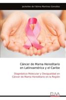 Cáncer de Mama Hereditario en Latinoamérica y el Caribe: Diagnóstico Molecular y Desigualdad en Cáncer de Mama Hereditario en la Región (Spanish Edition) 9999329284 Book Cover