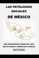 Las Patologías Sociales de México: Una radiografía cruda del país que se niega a verse en el espejo (Spanish Edition) B0FQJ723N3 Book Cover
