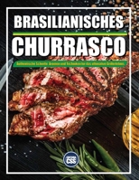 BRAZILIAN BBQ AUTHENTISCHE SCHNITTE, AROMEN UND TECHNIKEN FÜR DAS ULTIMATIVE GRILLERLEBNIS: Fleisch, Musik und Feuer - Das komplette brasilianische BBQ-Erlebnis (The BBQ Series) (German Edition) B0F5QKDZSK Book Cover