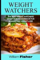 Weight Watchers: The Best Weight Watchers Smart Points Cookbook For Guaranteed Weight Loss (Weight Watchers, Smart Points, Cookbook, Weight Loss ) 1544685564 Book Cover